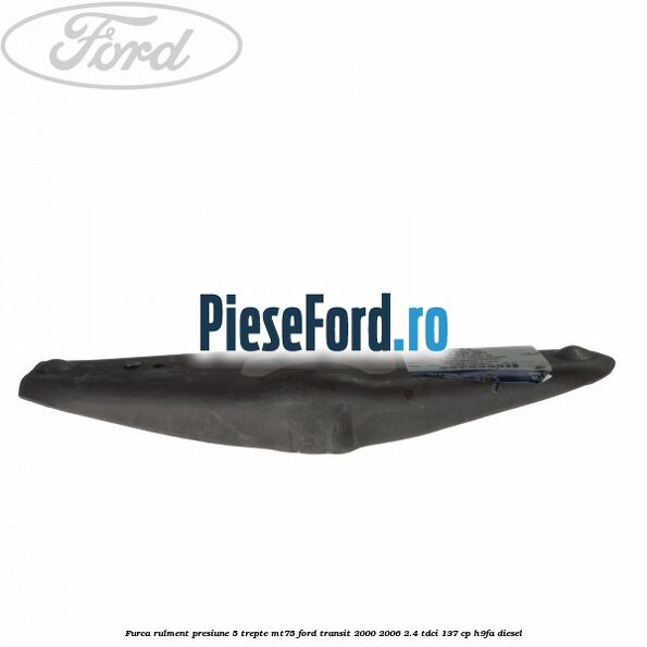 Furca rulment presiune 5 trepte MT75 Ford Transit 2000-2006 2.4 TDCi 137 cp H9FA diesel