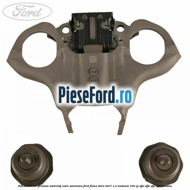 Furca rulment presiune ambreiaj cutie automata Ford Fiesta 2013-2017 1.0 EcoBoost 100 cp SFJA, SFJB, SFJC, SFJD benzina