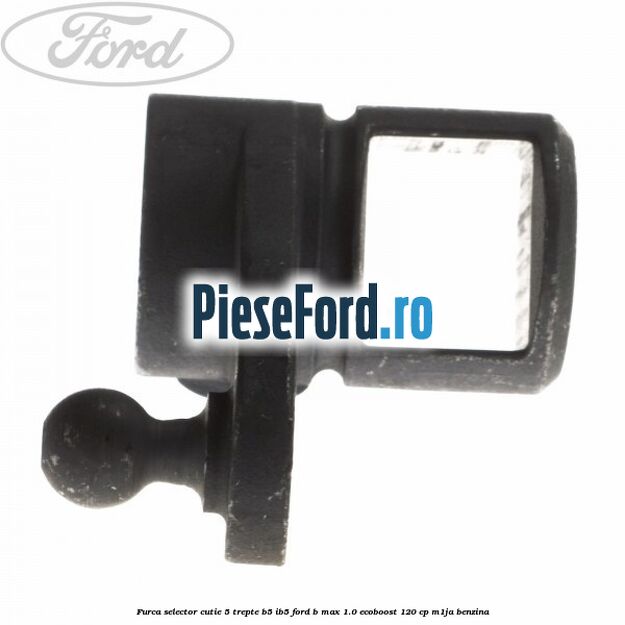 Furca selector cutie 5 trepte B5/IB5 Ford B-Max 1.0 EcoBoost 120 cp M1JA benzina