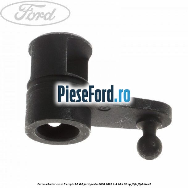 Furca selector cutie 5 trepte B5/IB5 Ford Fiesta 2008-2012 1.4 TDCi 68 cp F6JB, F6JD diesel