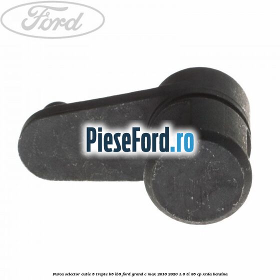 Furca selector cutie 5 trepte B5/IB5 Ford Grand C-Max 2016-2020 1.6 Ti 85 cp XTDA benzina