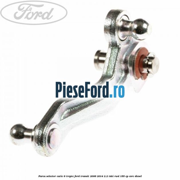 Furca selector cutie 6 trepte Ford Transit 2006-2014 2.2 TDCi RWD 155 cp Furca selector cutie 6 trepte Ford Transit 2006-2014 2.2 TDCi RWD 155 cp CVRC diesel
