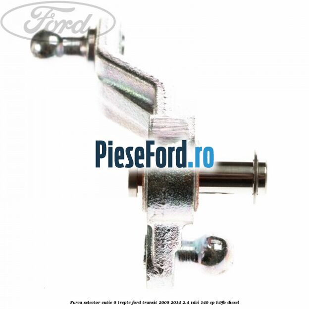 Furca selector cutie 6 trepte Ford Transit 2006-2014 2.4 TDCi 140 cp Furca selector cutie 6 trepte Ford Transit 2006-2014 2.4 TDCi 140 cp H9FB diesel
