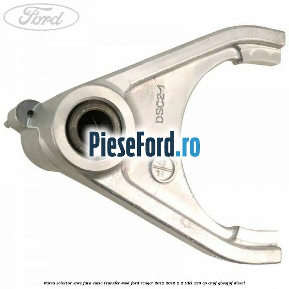 Furca selector spre fata cutie transfer 4WD Ford Ranger 2012-2015 2.2 TDCi 120 cp ENPF, GBVAJPF diesel