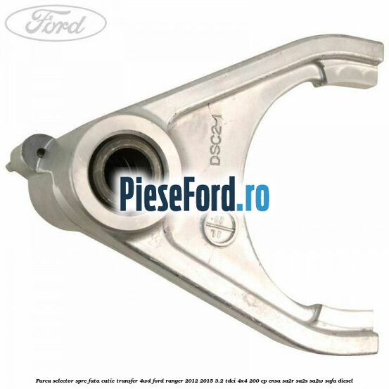 Furca selector spre fata cutie transfer 4WD Ford Ranger 2012-2015 3.2 TDCi 4x4 200 cp Furca selector spre fata cutie transfer 4WD Ford Ranger 2012-2015 3.2 TDCi 4x4 200 cp ENSA, SA2R, SA2S, SA2W, SAFA diesel