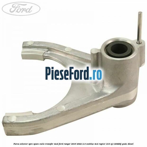 Furca selector spre spate cutie transfer 4WD Ford Ranger 2019-2022 2.0 EcoBlue 4x4 Raptor 213 cp T20DD0J, YN2X diesel