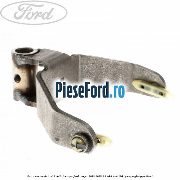 Furca timonerie 1 si 2 cutie 6 trepte Ford Ranger 2012-2015 2.2 TDCi 4x4 125 cp Furca timonerie 1 si 2 cutie 6 trepte Ford Ranger 2012-2015 2.2 TDCi 4x4 125 cp ENQW, GBVAJQW diesel
