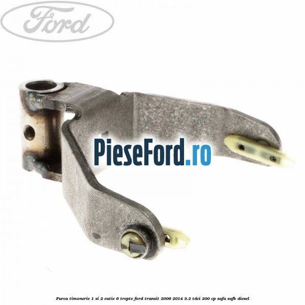 Furca timonerie 1 si 2 cutie 6 trepte Ford Transit 2006-2014 3.2 TDCi 200 cp SAFA, SAFB diesel