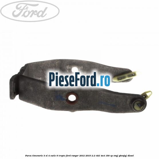 Furca timonerie 3 si 4 cutie 6 trepte Ford Ranger 2012-2015 2.2 TDCi 4x4 150 cp ENQJ, GBVAJQJ diesel