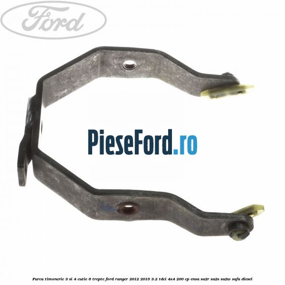 Furca timonerie 3 si 4 cutie 6 trepte Ford Ranger 2012-2015 3.2 TDCi 4x4 200 cp ENSA, SA2R, SA2S, SA2W, SAFA diesel