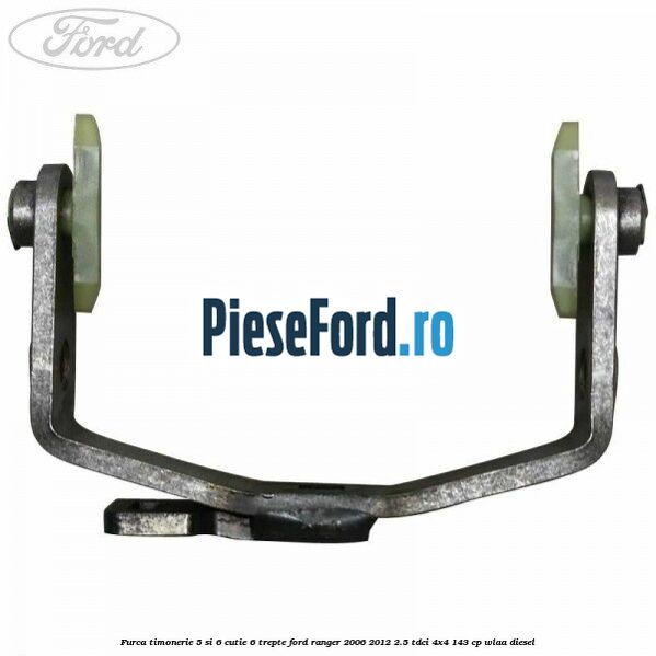 Furca timonerie 5 si 6 cutie 6 trepte Ford Ranger 2006-2012 2.5 TDCi 4x4 143 cp WLAA diesel