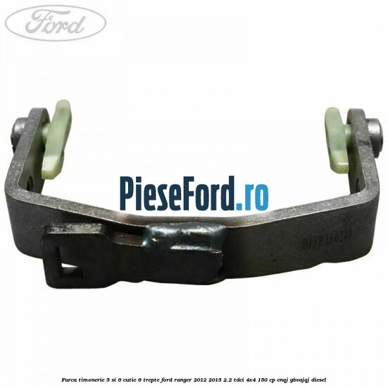 Furca timonerie 5 si 6 cutie 6 trepte Ford Ranger 2012-2015 2.2 TDCi 4x4 150 cp ENQJ, GBVAJQJ diesel