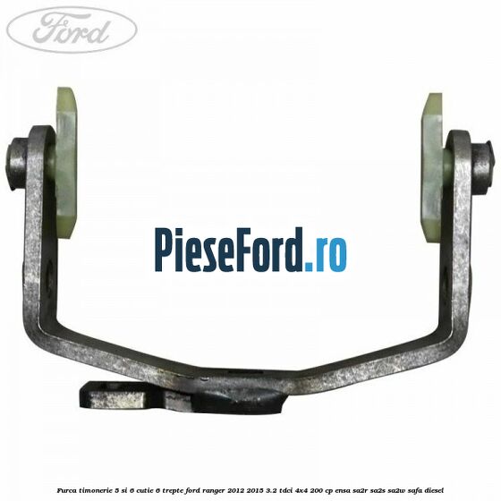 Furca timonerie 5 si 6 cutie 6 trepte Ford Ranger 2012-2015 3.2 TDCi 4x4 200 cp ENSA, SA2R, SA2S, SA2W, SAFA diesel