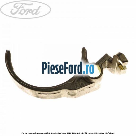 Furca timonerie pentru cutie 5 trepte Ford Edge 2016-2018 2.0 TDCi Bi-Turbo 210 cp T9CE, T9CF diesel