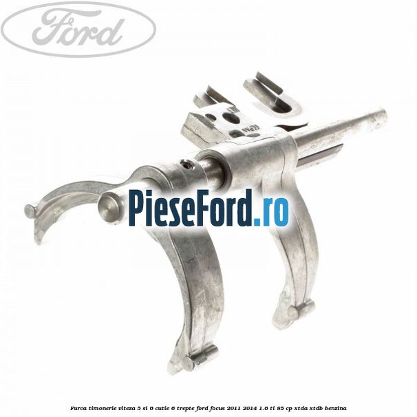 Furca timonerie viteza 5 si 6 cutie 6 trepte Ford Focus 2011-2014 1.6 Ti 85 cp Furca timonerie viteza 5 si 6 cutie 6 trepte Ford Focus 2011-2014 1.6 Ti 85 cp XTDA, XTDB benzina