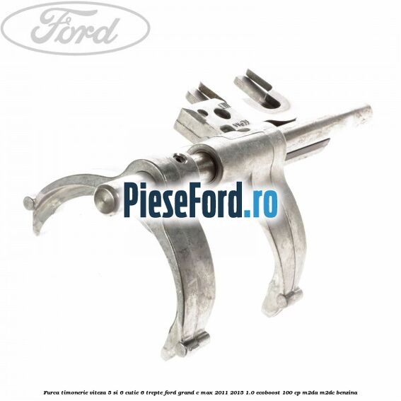 Furca timonerie viteza 5 si 6 cutie 6 trepte Ford Grand C-Max 2011-2015 1.0 EcoBoost 100 cp M2DA, M2DC benzina