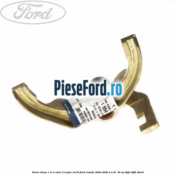 Furca viteza 1 si 2 cutie 5 trepte MT75 Ford Transit 2000-2006 2.4 DI  90 cp D2FA, D2FB diesel