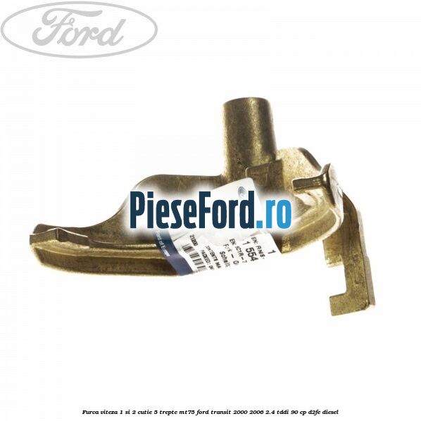 Furca viteza 1 si 2 cutie 5 trepte MT75 Ford Transit 2000-2006 2.4 TDdi 90 cp D2FE diesel