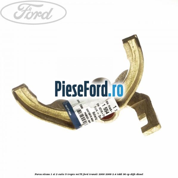 Furca viteza 1 si 2 cutie 5 trepte MT75 Ford Transit 2000-2006 2.4 TDdi 90 cp D2FE diesel