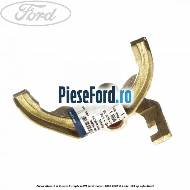 Furca viteza 1 si 2 cutie 5 trepte MT75 Ford Transit 2000-2006 2.4 TDE  125 cp DOFA diesel