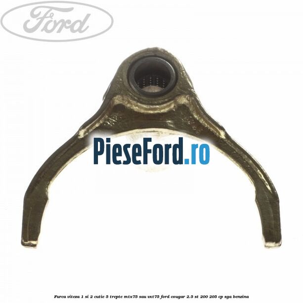 Furca viteza 1 si 2 cutie 5 trepte MTX75 sau VXT75 Ford Cougar 2.5 ST 200 205 cp SGA benzina