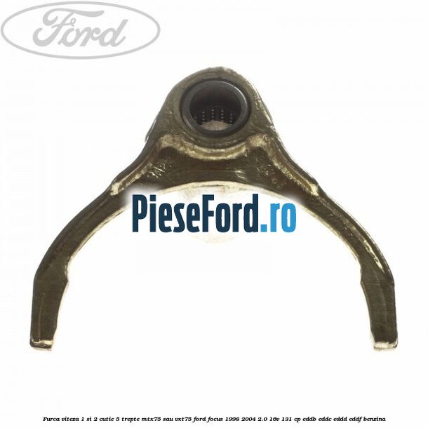 Furca viteza 1 si 2 cutie 5 trepte MTX75 sau VXT75 Ford Focus 1998-2004 2.0 16V 131 cp EDDB, EDDC, EDDD, EDDF benzina
