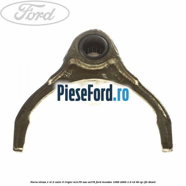 Furca viteza 1 si 2 cutie 5 trepte MTX75 sau VXT75 Ford Mondeo 1996-2000 1.8 TD 90 cp RFN diesel