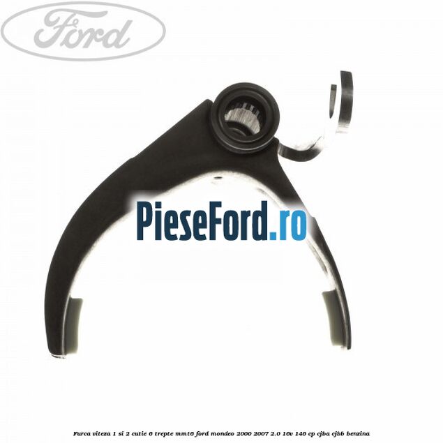 Furca viteza 1 si 2 cutie 6 trepte MMT6 Ford Mondeo 2000-2007 2.0 16V 146 cp CJBA, CJBB benzina