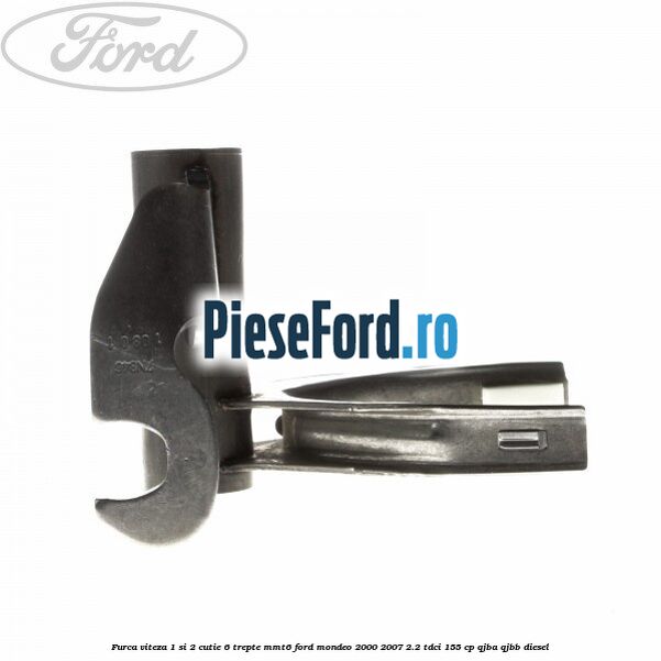Furca viteza 1 si 2 cutie 6 trepte MMT6 Ford Mondeo 2000-2007 2.2 TDCi 155 cp QJBA, QJBB diesel
