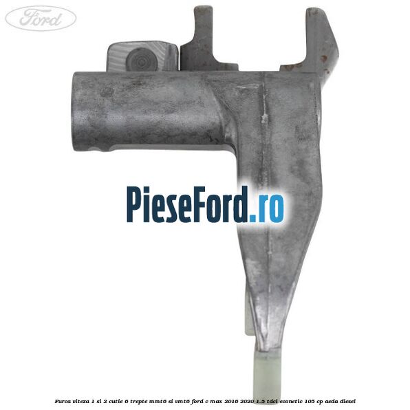 Furca viteza 1 si 2 cutie 6 trepte MMT6 si VMT6 Ford C-Max 2016-2020 1.5 TDCi ECOnetic 105 cp Furca viteza 1 si 2 cutie 6 trepte MMT6 si VMT6 Ford C-Max 2016-2020 1.5 TDCi ECOnetic 105 cp AEDA diesel