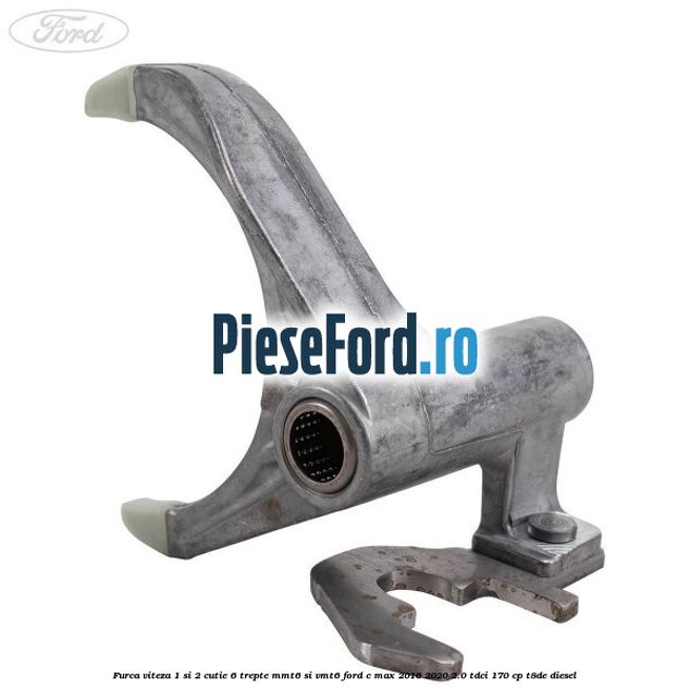 Furca viteza 1 si 2 cutie 6 trepte MMT6 si VMT6 Ford C-Max 2016-2020 2.0 TDCi 170 cp Furca viteza 1 si 2 cutie 6 trepte MMT6 si VMT6 Ford C-Max 2016-2020 2.0 TDCi 170 cp T8DE diesel