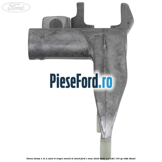 Furca viteza 1 si 2 cutie 6 trepte MMT6 si VMT6 Ford C-Max 2016-2020 2.0 TDCi 170 cp Furca viteza 1 si 2 cutie 6 trepte MMT6 si VMT6 Ford C-Max 2016-2020 2.0 TDCi 170 cp T8DE diesel