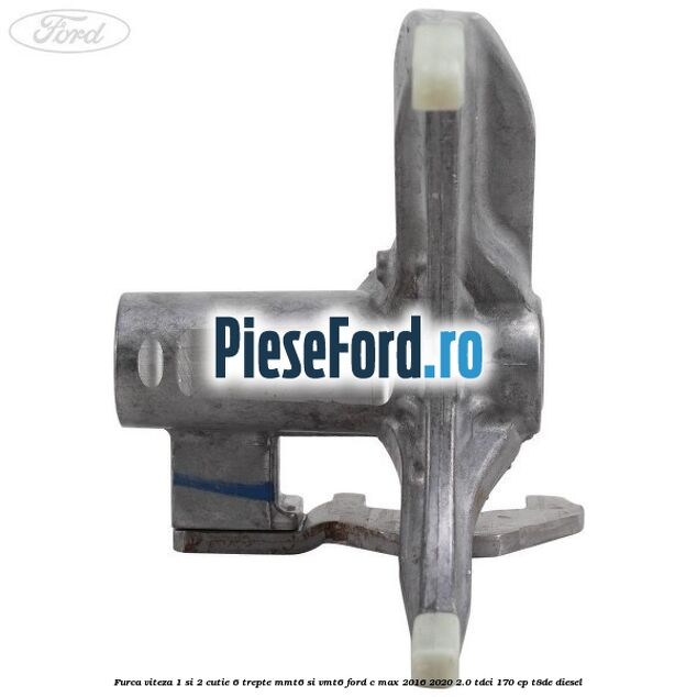 Furca viteza 1 si 2 cutie 6 trepte MMT6 si VMT6 Ford C-Max 2016-2020 2.0 TDCi 170 cp Furca viteza 1 si 2 cutie 6 trepte MMT6 si VMT6 Ford C-Max 2016-2020 2.0 TDCi 170 cp T8DE diesel
