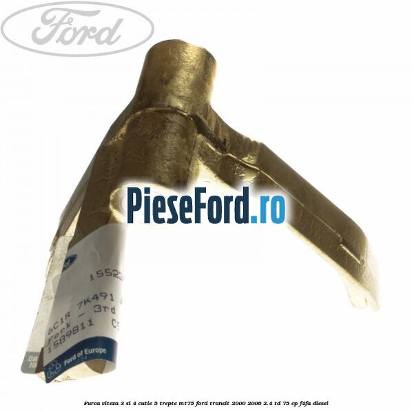 Furca viteza 3 si 4 cutie 5 trepte MT75 Ford Transit 2000-2006 2.4 TD 75 cp F4FA diesel