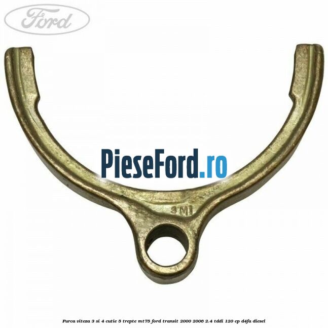 Furca viteza 3 si 4 cutie 5 trepte MT75 Ford Transit 2000-2006 2.4 TDdi 120 cp D4FA diesel