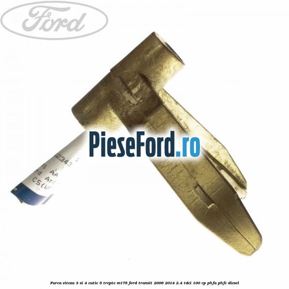 Furca viteza 3 si 4 cutie 5 trepte MT75 Ford Transit 2006-2014 2.4 TDCi 100 cp PHFA, PHFC diesel