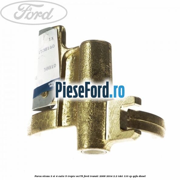 Furca viteza 3 si 4 cutie 5 trepte VXT75 Ford Transit 2006-2014 2.2 TDCi 110 cp QVFA diesel