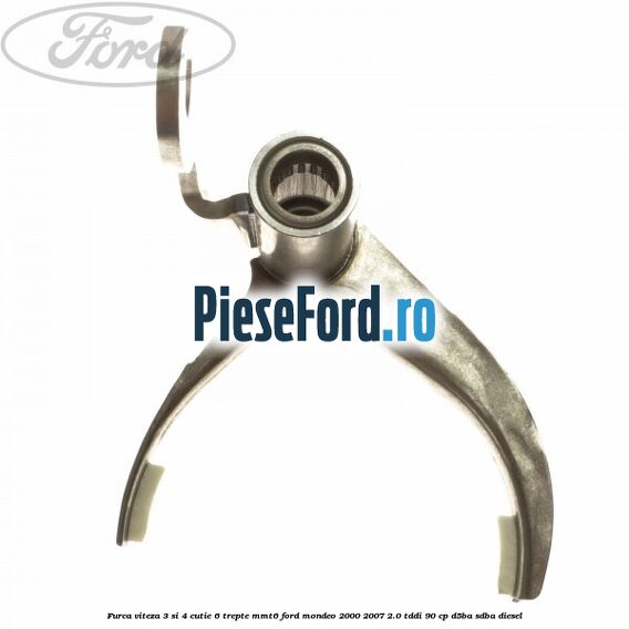 Furca viteza 3 si 4 cutie 6 trepte MMT6 Ford Mondeo 2000-2007 2.0 TDDI 90 cp D5BA, SDBA diesel