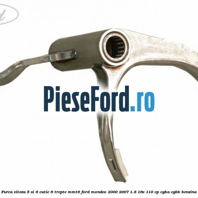 Furca viteza 5 si 6 cutie 6 trepte MMT6 Ford Mondeo 2000-2007 1.8 16V 110 cp CGBA, CGBB benzina