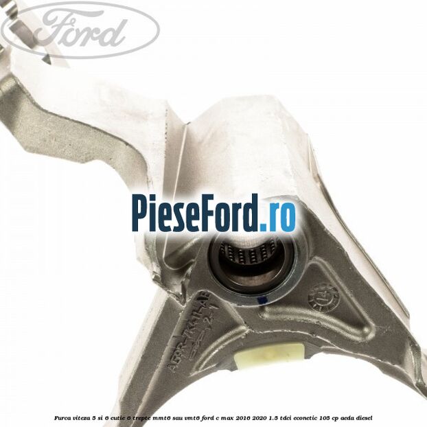 Furca viteza 5 si 6 cutie 6 trepte MMT6 sau VMT6 Ford C-Max 2016-2020 1.5 TDCi ECOnetic 105 cp Furca viteza 5 si 6 cutie 6 trepte MMT6 sau VMT6 Ford C-Max 2016-2020 1.5 TDCi ECOnetic 105 cp AEDA diesel