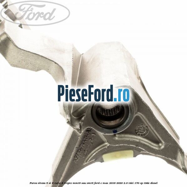 Furca viteza 5 si 6 cutie 6 trepte MMT6 sau VMT6 Ford C-Max 2016-2020 2.0 TDCi 170 cp T8DE diesel