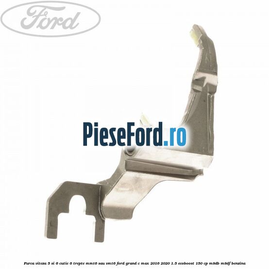 Furca viteza 5 si 6 cutie 6 trepte MMT6 sau VMT6 Ford Grand C-Max 2016-2020 1.5 EcoBoost 150 cp M8DB, M8DF benzina