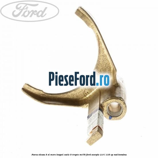 Furca viteza 5 si mers inapoi cutie 5 trepte MT75 Ford Scorpio 2.0 i 115 cp NSD benzina