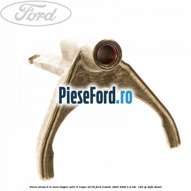 Furca viteza 5 si mers inapoi cutie 5 trepte MT75 Ford Transit 2000-2006 2.4 TDE  125 cp DOFA diesel