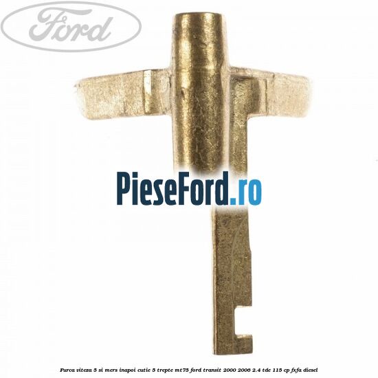 Furca viteza 5 si mers inapoi cutie 5 trepte MT75 Ford Transit 2000-2006 2.4 TDE 115 cp FXFA diesel