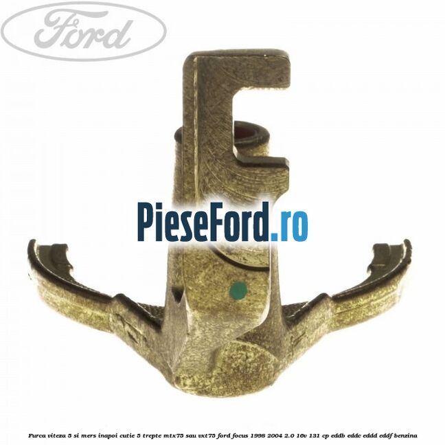 Furca viteza 5 si mers inapoi cutie 5 trepte MTX75 sau VXT75 Ford Focus 1998-2004 2.0 16V 131 cp EDDB, EDDC, EDDD, EDDF benzina