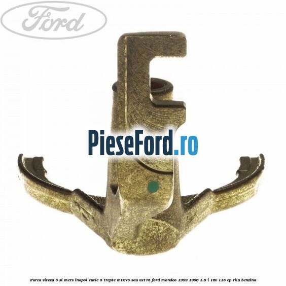 Furca viteza 5 si mers inapoi cutie 5 trepte MTX75 sau VXT75 Ford Mondeo 1993-1996 1.8 i 16V 115 cp RKA benzina