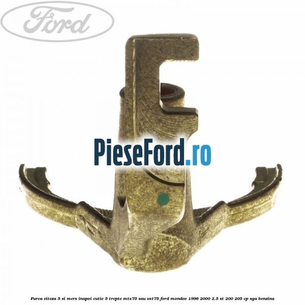 Furca viteza 5 si mers inapoi cutie 5 trepte MTX75 sau VXT75 Ford Mondeo 1996-2000 2.5 ST 200 205 cp SGA benzina