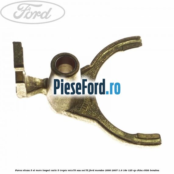 Furca viteza 5 si mers inapoi cutie 5 trepte MTX75 sau VXT75 Ford Mondeo 2000-2007 1.8 16V 125 cp CHBA, CHBB benzina