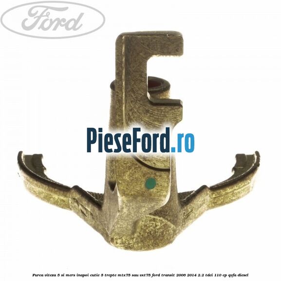 Furca viteza 5 si mers inapoi cutie 5 trepte MTX75 sau VXT75 Ford Transit 2006-2014 2.2 TDCi 110 cp QVFA diesel